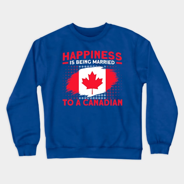 Happiness Married To A Canadian Flag Roots Canada Crewneck Sweatshirt by Toeffishirts